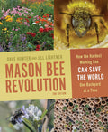 Mason Bee Revolution: How the Hardest Working Bee Can Save the World One Backyard at a Time by Jill Lightner