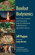 Barefoot Biodynamics: How Cows, Compost, and Community Help Us Understand Rudolf Steiners Agriculture Course by Jeff Poppen