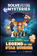 Legend of the Star Runner: A Timmi Tobbson Adventure Book for Boys and Girls (Solve-Them-Yourself Mysteries for Kids aged 8-12) by J. I. Wagner