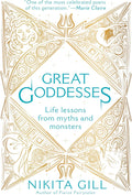 Great Goddesses: Life Lessons From Myths and Monsters by Nikita Gill