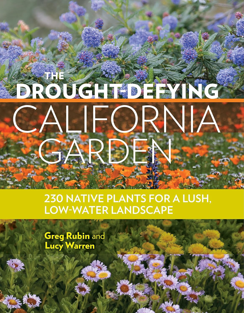 The Drought-Defying California Garden: 230 Native Plants for a Lush, Low-Water Landscape by Greg Rubin