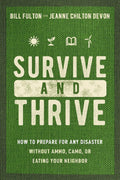Survive and Thrive: How to Prepare for Any Disaster Without Ammo, Camo, or Eating Your Neighbor by Bill Fulton