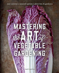 Mastering the Art of Vegetable Gardening: Rare Varieties * Unusual Options * Plant Lore & Guidance by Matt Mattus