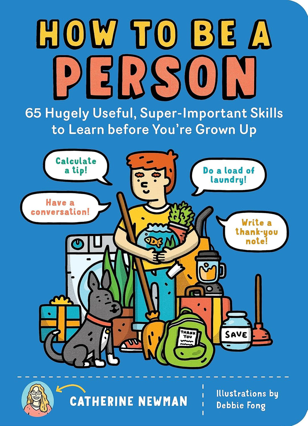 How to Be a Person: 65 Hugely Useful, Super-Important Skills to Learn before You're Grown Up by Catherine Newman
