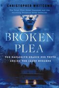 Broken Plea: The Explosive Search for Truth Behind the Idaho Murders by Christopher Whitcomb