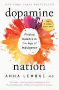 Dopamine Nation: Finding Balance in the Age of Indulgence by Anna Lembke MD