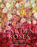 Grace Rose Farm: Garden Roses: The Complete Guide to Growing & Arranging Spectacular Blooms by Gracielinda Poulson