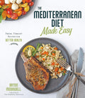 The Mediterranean Diet Made Easy: Fresh, Vibrant Recipes for Better Health by Brynn McDowell