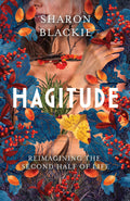 Hagitude: Reimagining the Second Half of Life by Sharon Blackie
