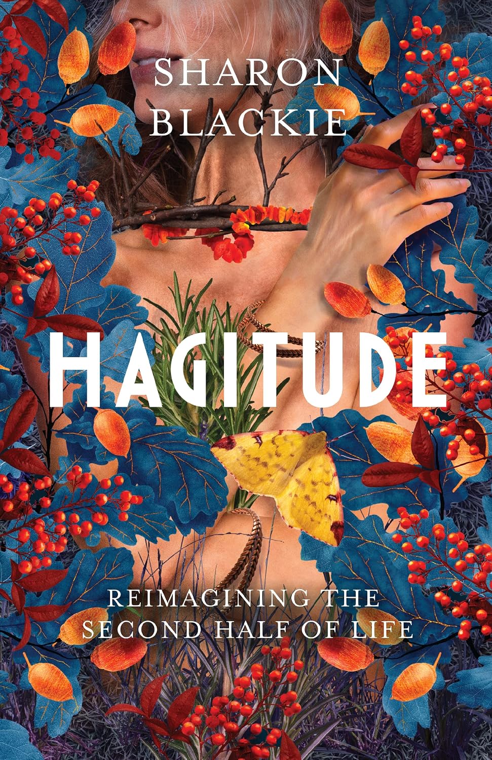 Hagitude: Reimagining the Second Half of Life by Sharon Blackie