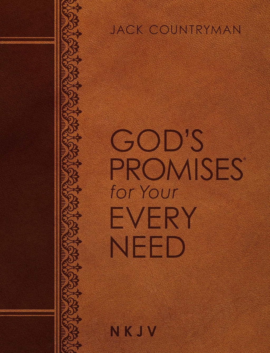 God's Promises for Your Every Need NKJV (Large Text Leathersoft): A Treasury of Scripture for Life by Jack Countryman