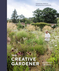 The Creative Gardener: Inspiring People, Remarkable Gardens by Stephanie Mahon