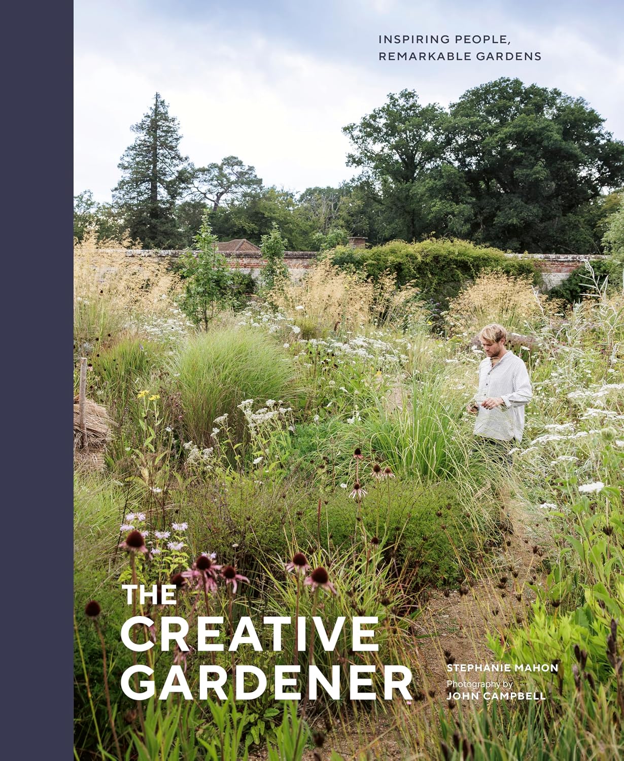 The Creative Gardener: Inspiring People, Remarkable Gardens by Stephanie Mahon