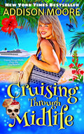 Cruising Through Midlife (Cruising Through Midlife: Cruise Ship Cozy Mysteries Book 1) by Addison Moore