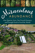 Miraculous Abundance: One Quarter Acre, Two French Farmers, and Enough Food to Feed the World by Perrine Herve-Gruyer