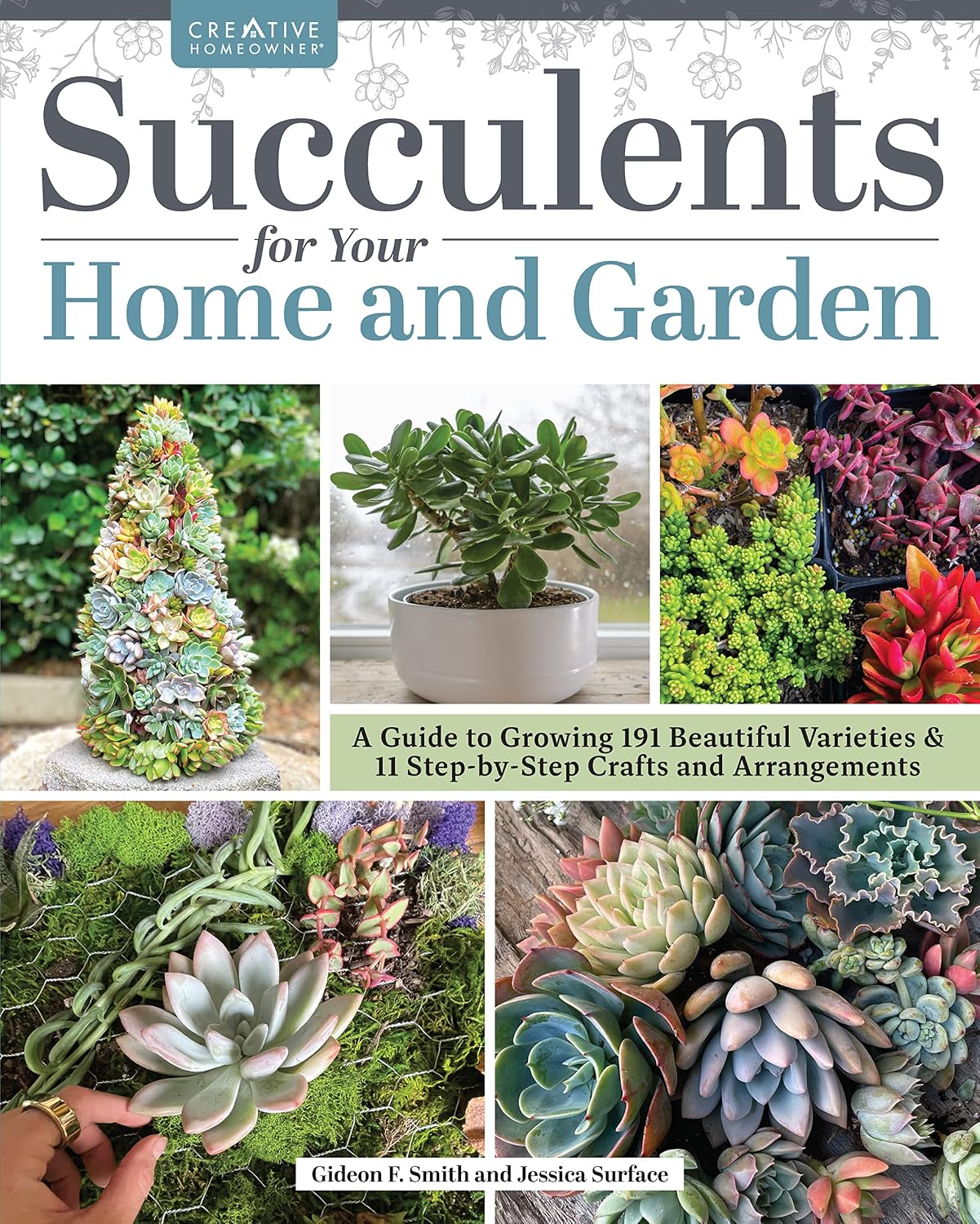 Succulents for Your Home and Garden: A Guide to Growing 191 Beautiful Varieties & 11 Step-by-Step Crafts and Arrangements (Creative Homeowner) Gardening, Crafting, and Plant Care by Gideon Smith