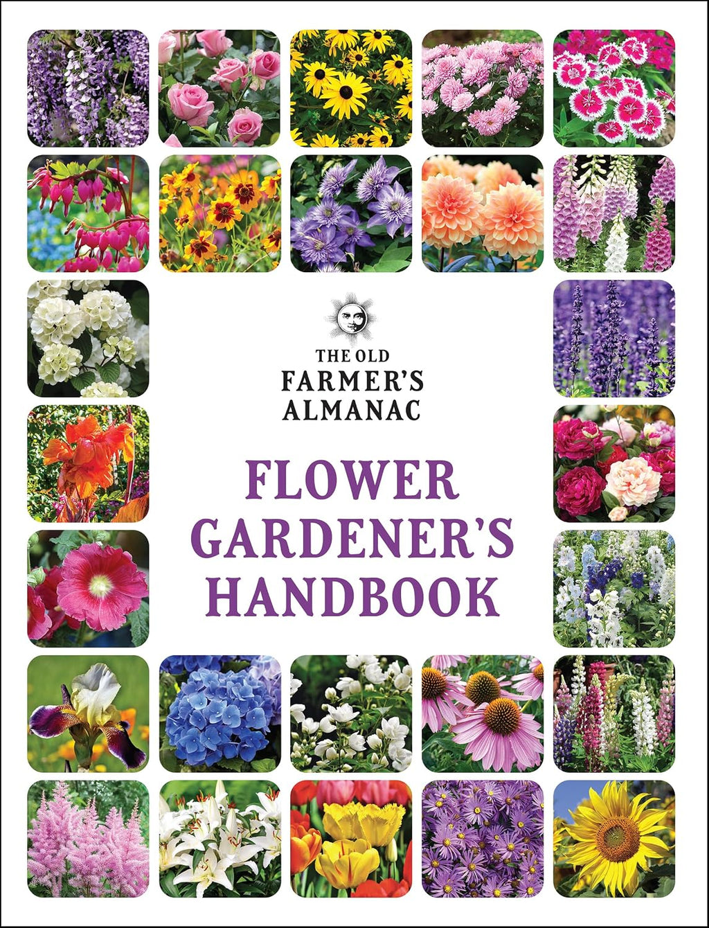 The Old Farmer's Almanac Flower Gardener's Handbook: Your Trusted Guide to Growing Stunning Blooms―From Planting to Cut-Bloom Preservation by Old Farmer’s Almanac