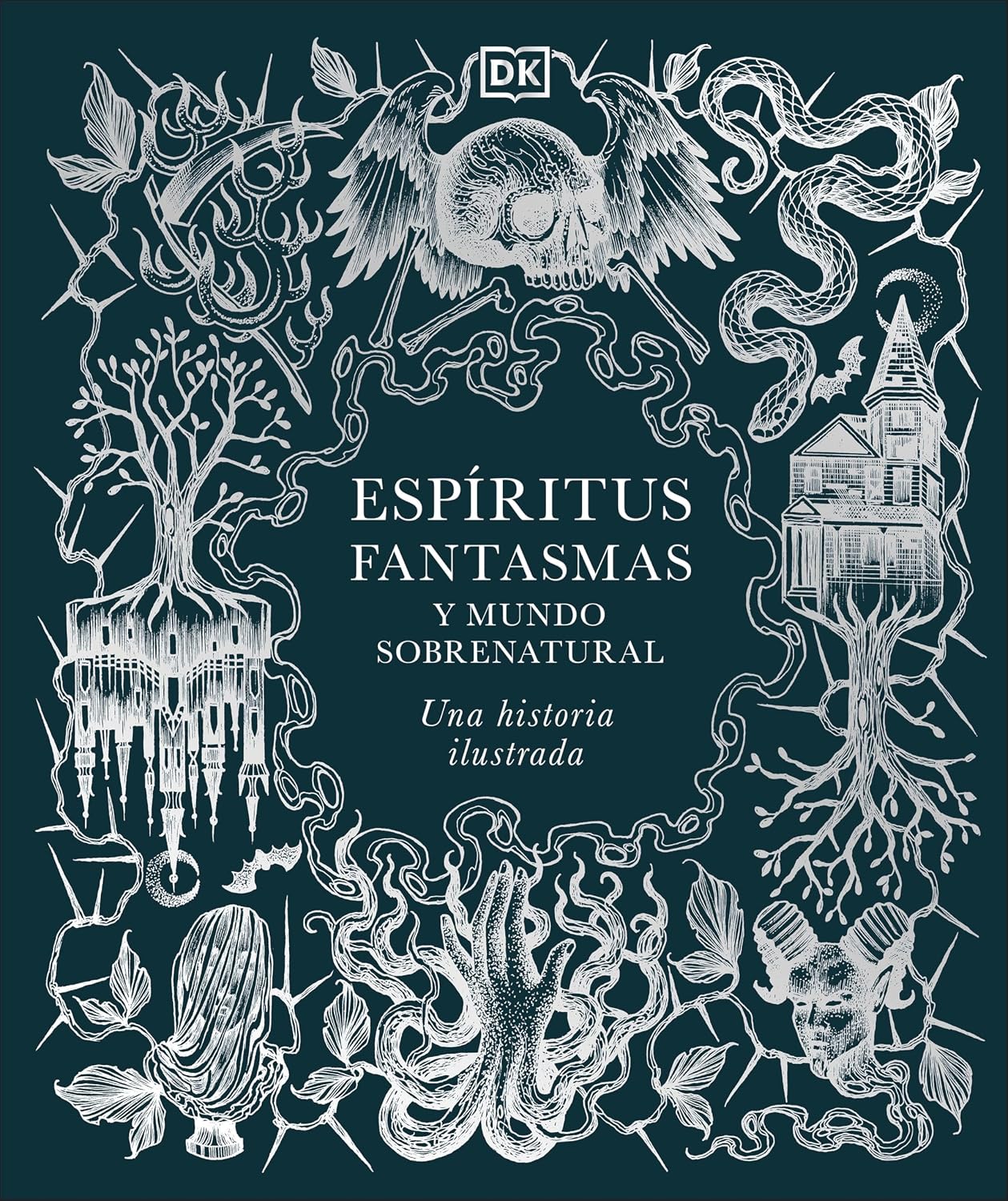 Espíritus, fantasmas y mundo sobrenatural (History of Ghosts, Spirits and the Supernatural): Una historia ilustrada (Esoteric Histories) (Spanish Edition) by DK