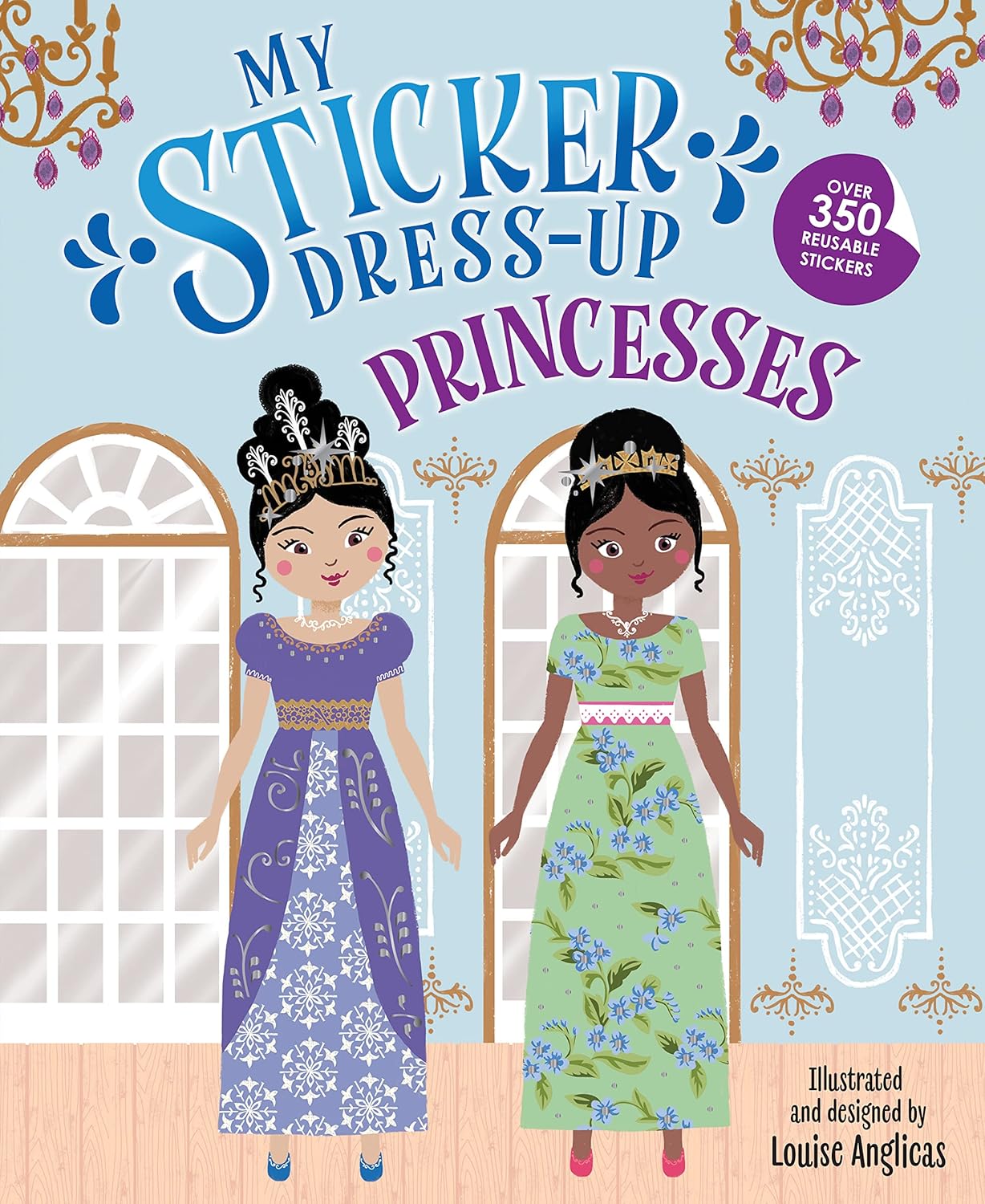 My Sticker Dress-Up®: Princesses: Reusable Sticker Activity Book for Endless Creative Play! by Louise Anglicas