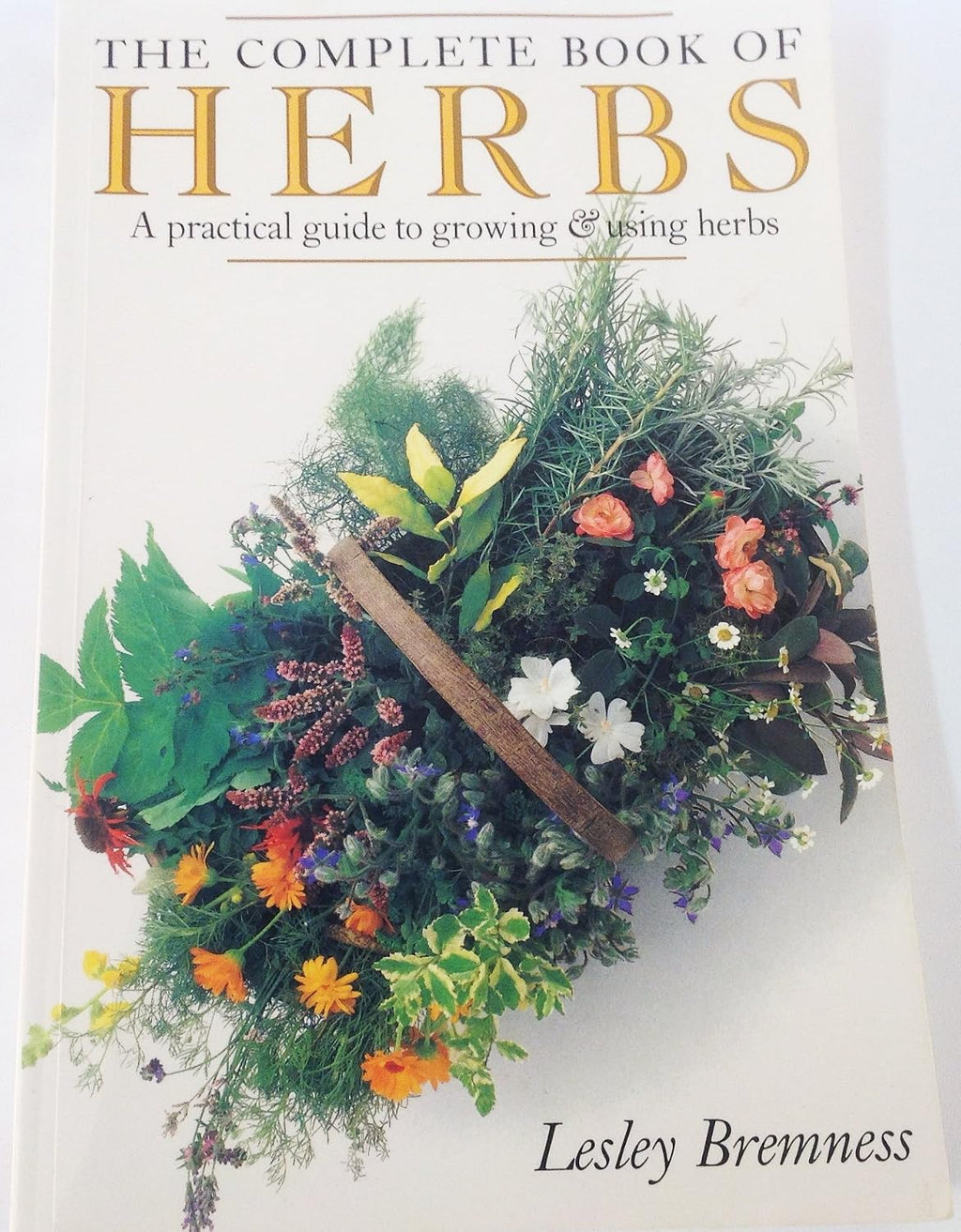 The Complete Book of Herbs: A Practical Guide to Growing and Using Herbs by Lesley Bremness