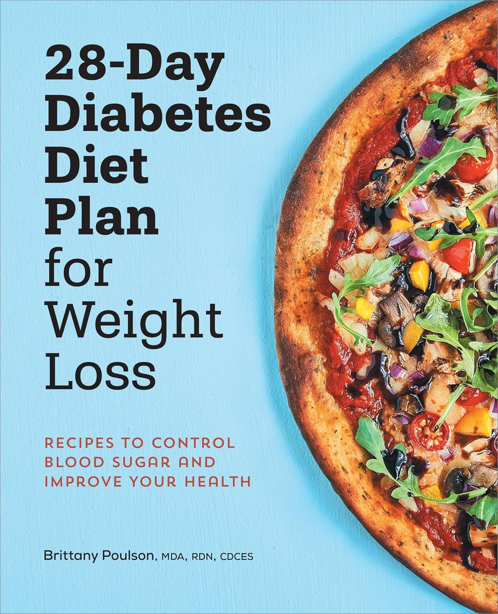 28-Day Diabetes Diet Plan for Weight Loss: Recipes to Control Blood Sugar and Improve Your Health by Brittany Poulson MDA RDN CDCES