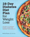 28-Day Diabetes Diet Plan for Weight Loss: Recipes to Control Blood Sugar and Improve Your Health by Brittany Poulson MDA RDN CDCES