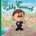 I am Teddy Roosevelt (Ordinary People Change the World) by Brad Meltzer