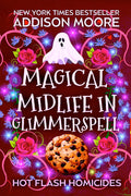 Magical Midlife in Glimmerspell: Cozy Mystery (Hot Flash Homicides Book 1) by Addison Moore