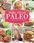 Make-Ahead Paleo: Healthy Gluten Grain And Dairy Free Recipes Ready When And Where by Tammy Credicott