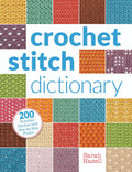 Crochet Stitch Dictionary: 200 Essential Stitches with Step-by-Step Photos by Sarah Hazell
