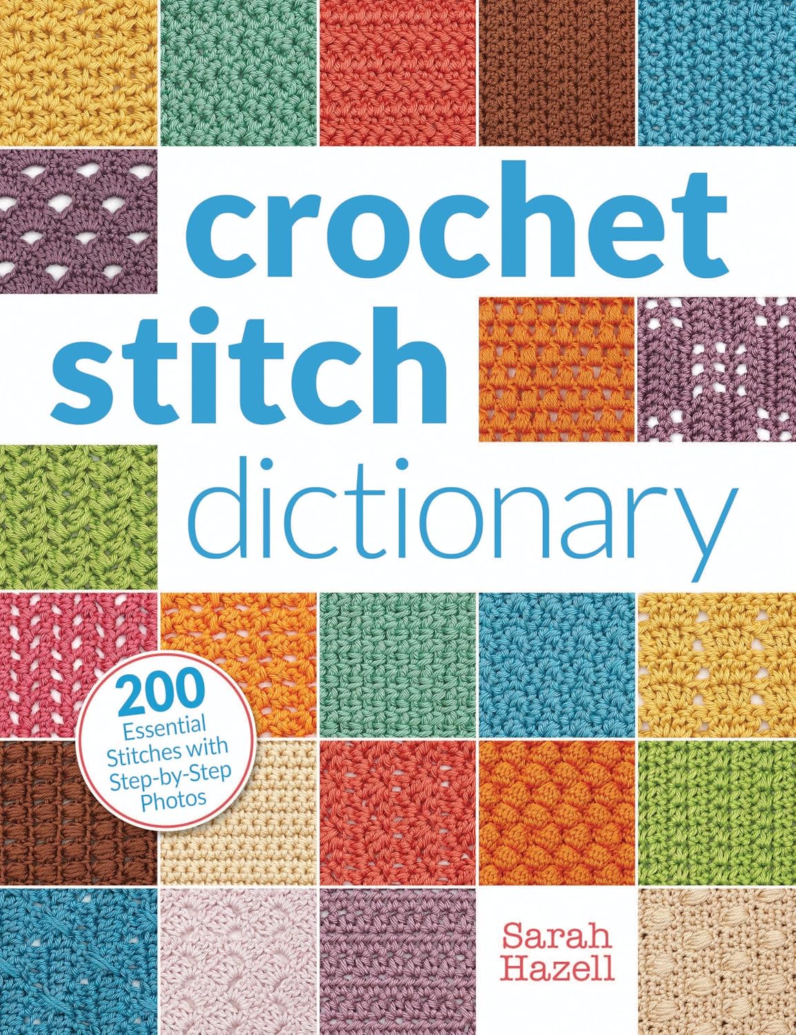 Crochet Stitch Dictionary: 200 Essential Stitches with Step-by-Step Photos by Sarah Hazell