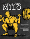Rebuilding Milo: A Lifter's Guide to Fixing Common Injuries and Building a Strong Foundation for Enhancing Performance by Aaron Horschig