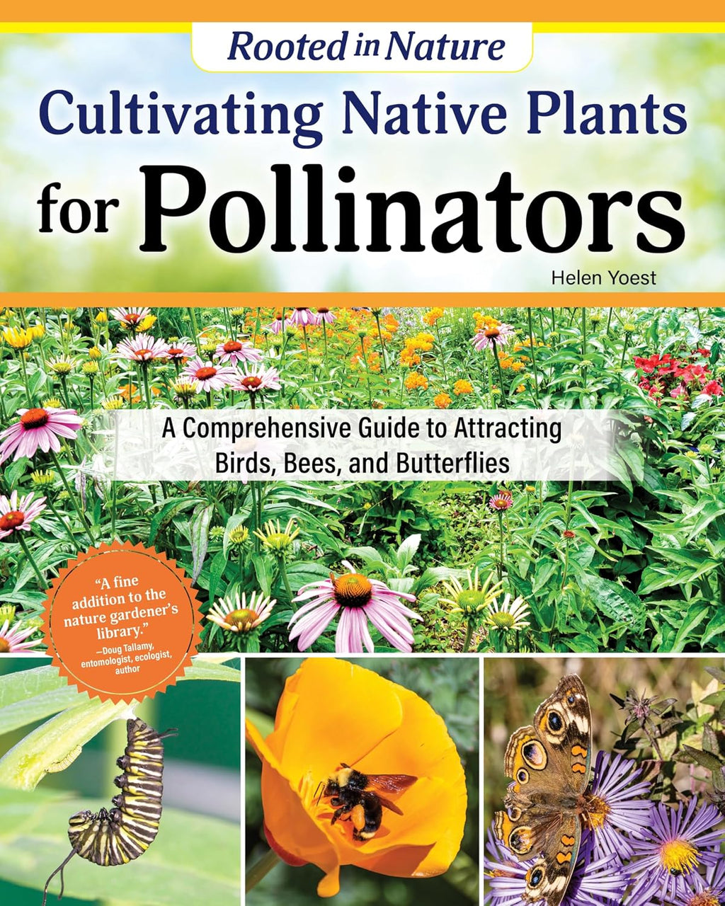 Cultivating Native Plants for Pollinators: A Comprehensive Guide to Attracting Birds, Bees and Butterflies (Creative Homeowner) Native Gardening for Every U.S. Region Using Sustainable Practices by Helen Yoest