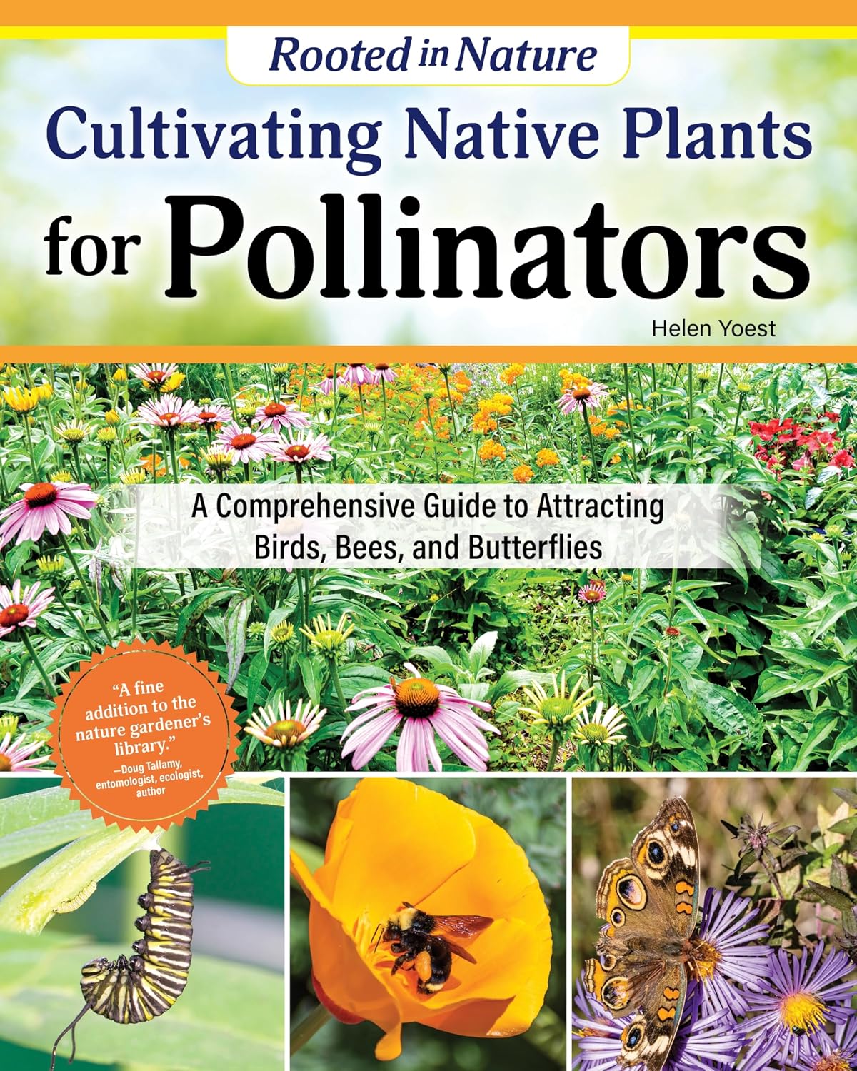 Cultivating Native Plants for Pollinators: A Comprehensive Guide to Attracting Birds, Bees and Butterflies (Creative Homeowner) Native Gardening for Every U.S. Region Using Sustainable Practices by Helen Yoest