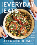 Everyday Eats: 100 Simple and Healthy Recipes for Real Life – The Defined Dish's Most Relaxed Cookbook Yet with 100 Low-Stress Nourishing Recipes for Every Meal (A Defined Dish Book, 4) by Alex Snodgrass