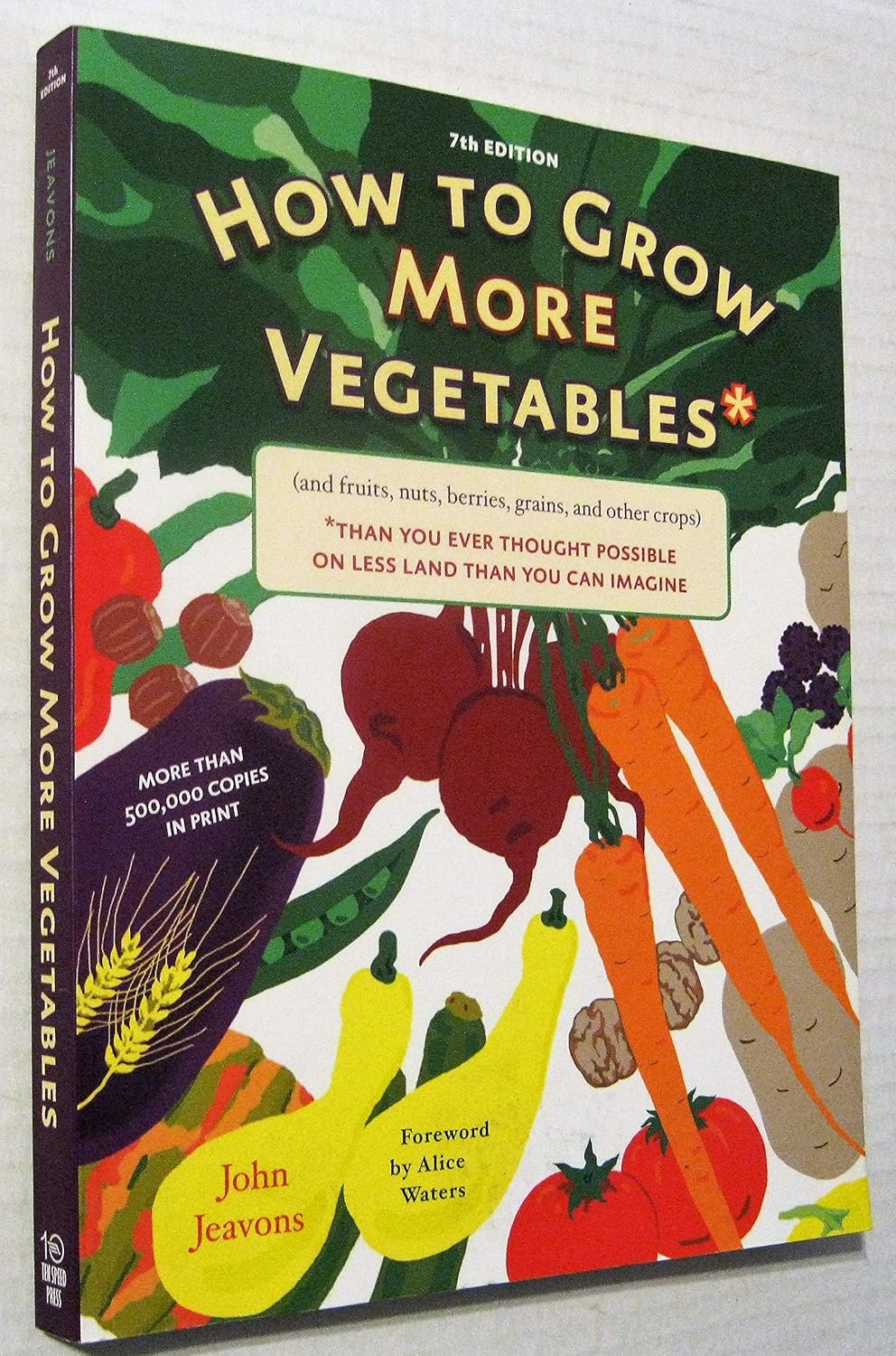How to Grow More Vegetables and Fruits (and Fruits, Nuts, Berries, Grains, and Other Crops) Than You Ever Thought Possible on Less Land Than You Can Imagine by John Jeavons