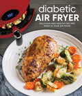 Diabetic Air Fryer: Delicious and Healthy Recipes Made in Your Air Fryer by Publications International Ltd.