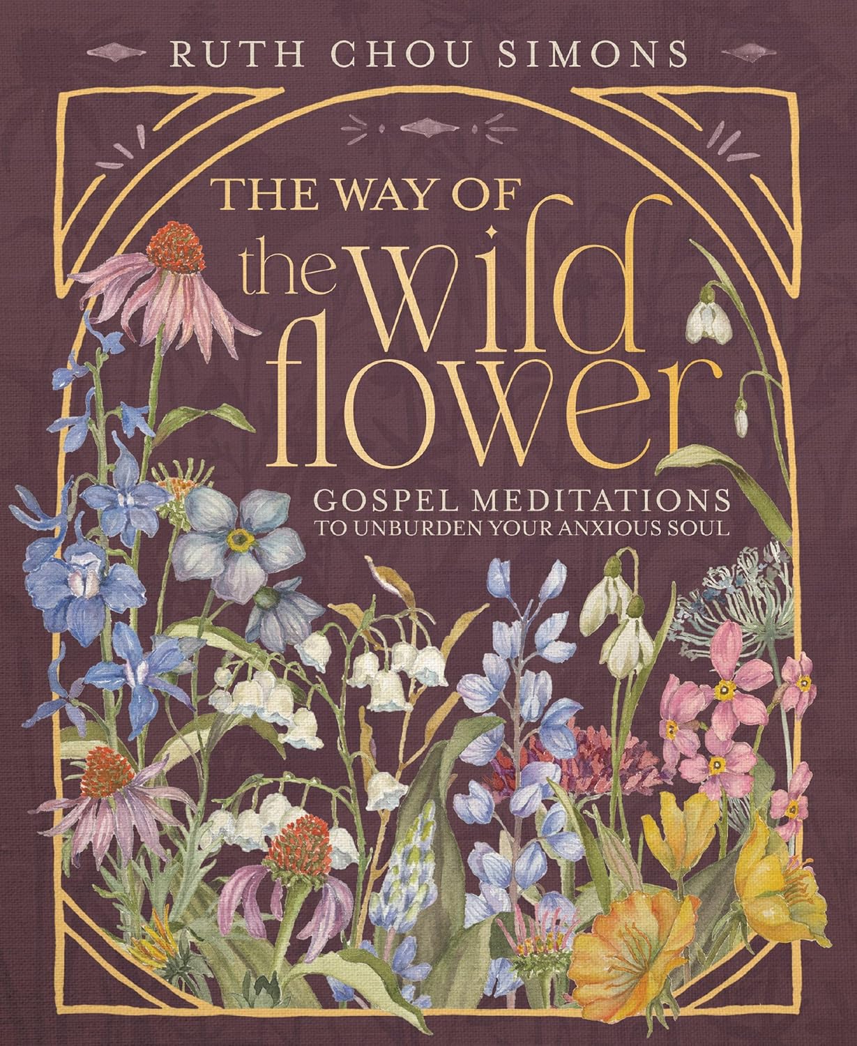 The Way of the Wildflower: Gospel Meditations to Unburden Your Anxious Soul by Ruth Chou Simons