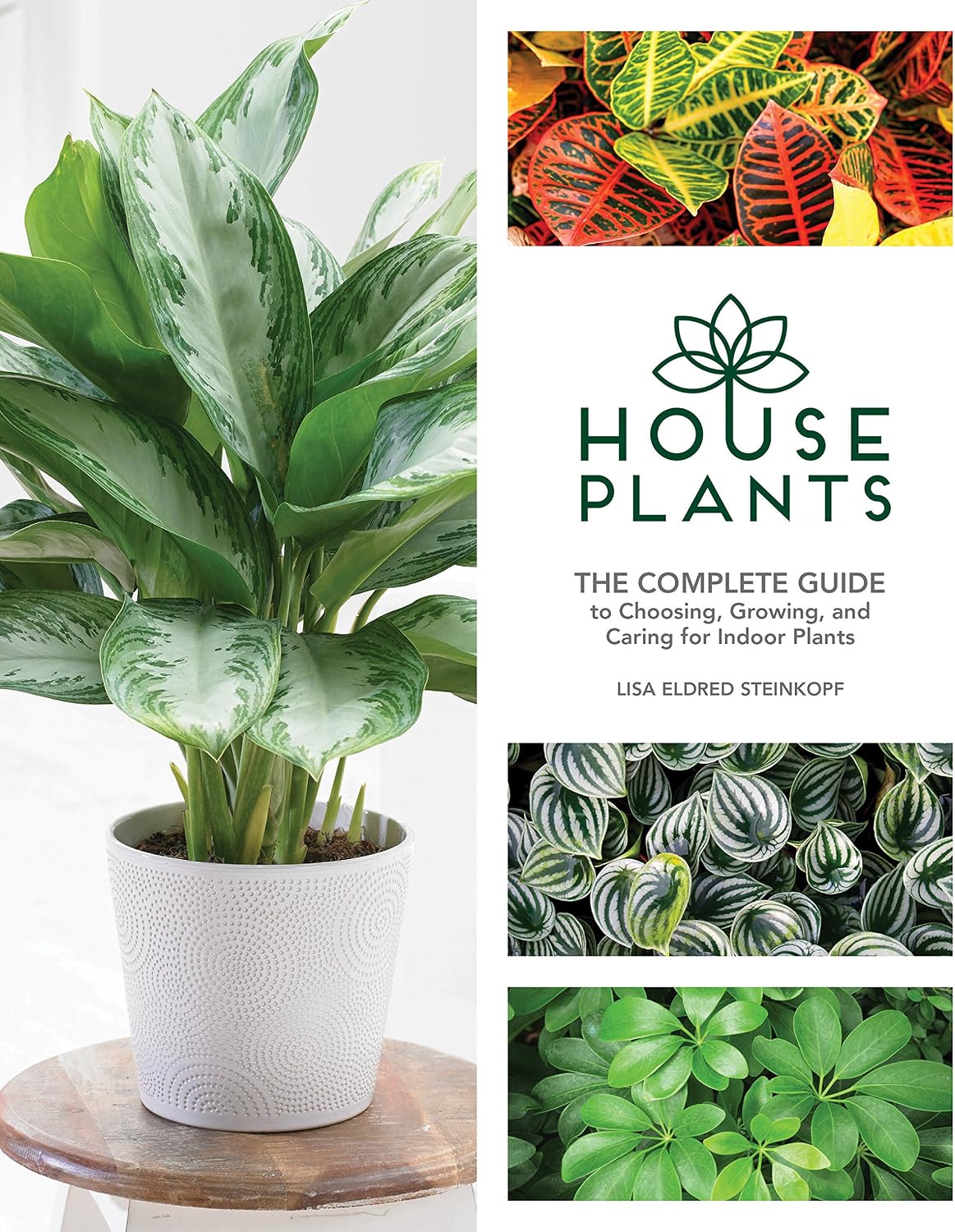 Houseplants: The Complete Guide to Choosing, Growing, and Caring for Indoor Plants by Lisa Eldred Steinkopf