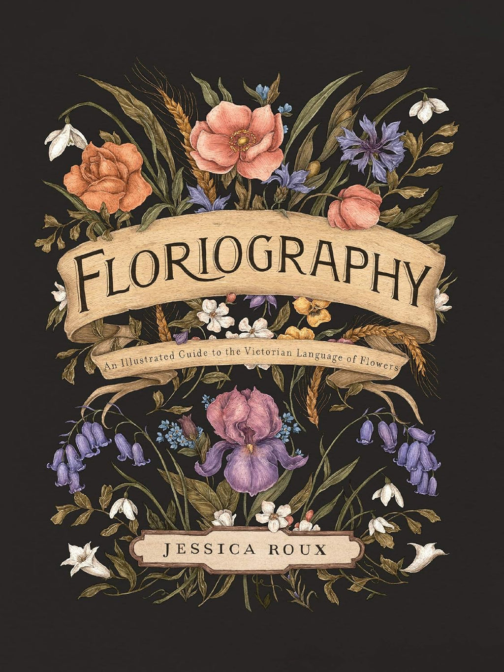 Floriography: An Illustrated Guide to the Victorian Language of Flowers (Volume 1) (Hidden Languages) by Jessica Roux