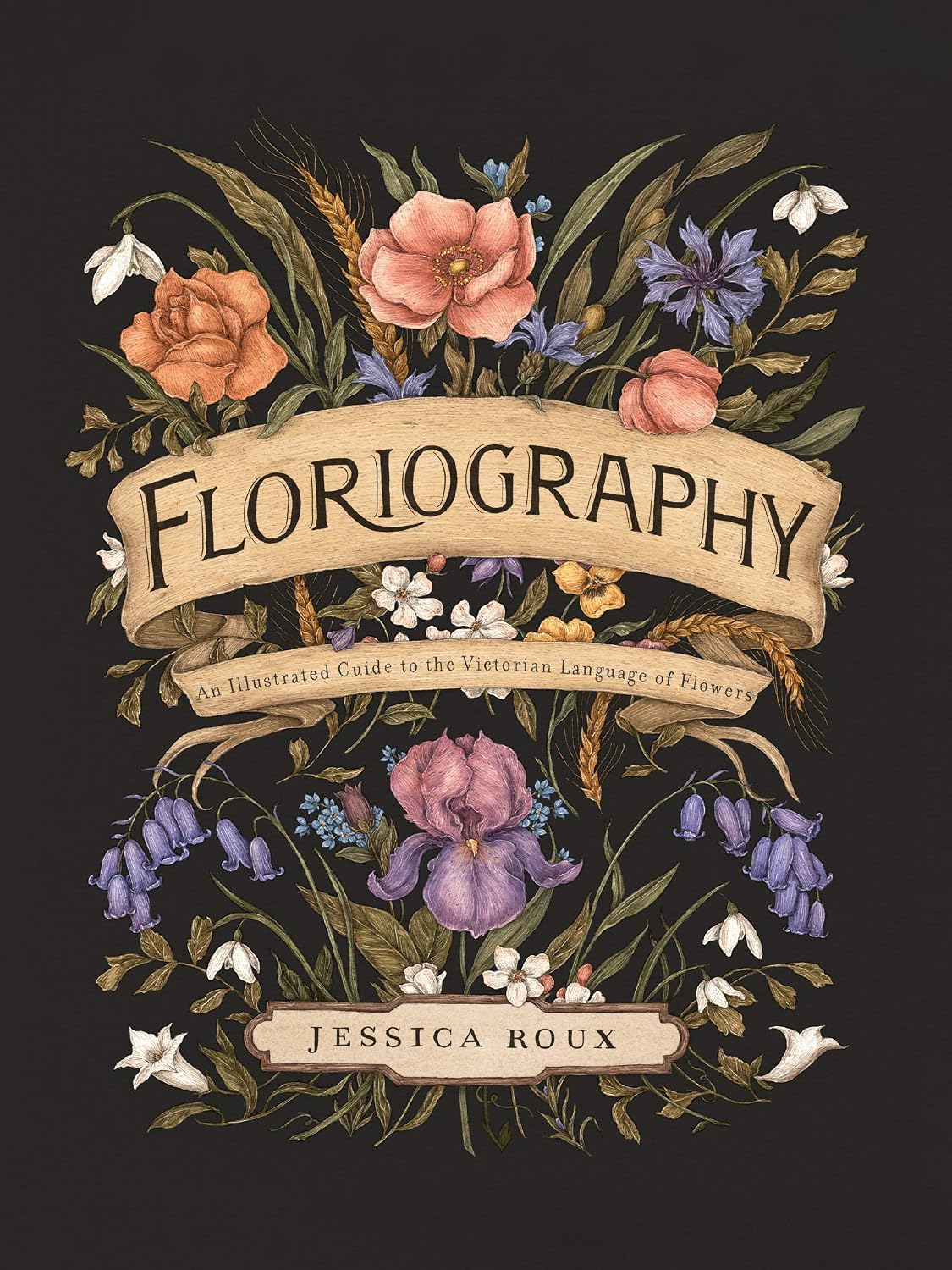Floriography: An Illustrated Guide to the Victorian Language of Flowers (Volume 1) (Hidden Languages) by Jessica Roux