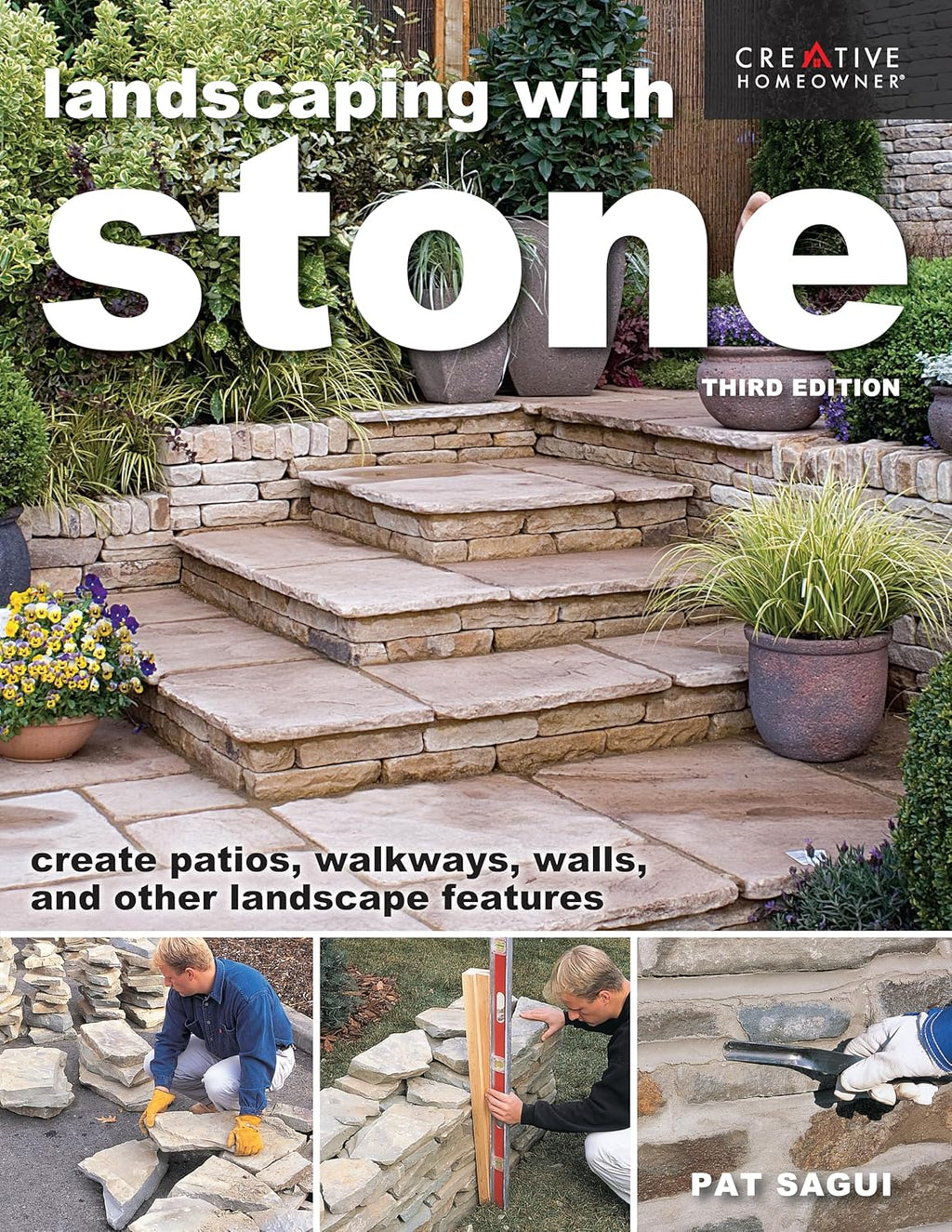 Landscaping with Stone, Third Edition: Create Patios, Walkways, Walls, and Other Landscape Features (Creative Homeowner) Learn to Plan, Design, and Work with Natural Stone - 12 Projects by Pat Sagui
