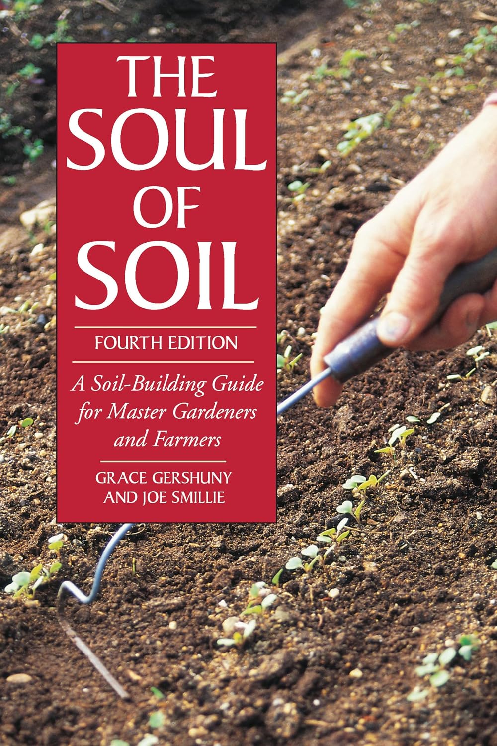 The Soul of Soil: A Soil-Building Guide for Master Gardeners and Farmers, 4th Edition by Joseph Smillie