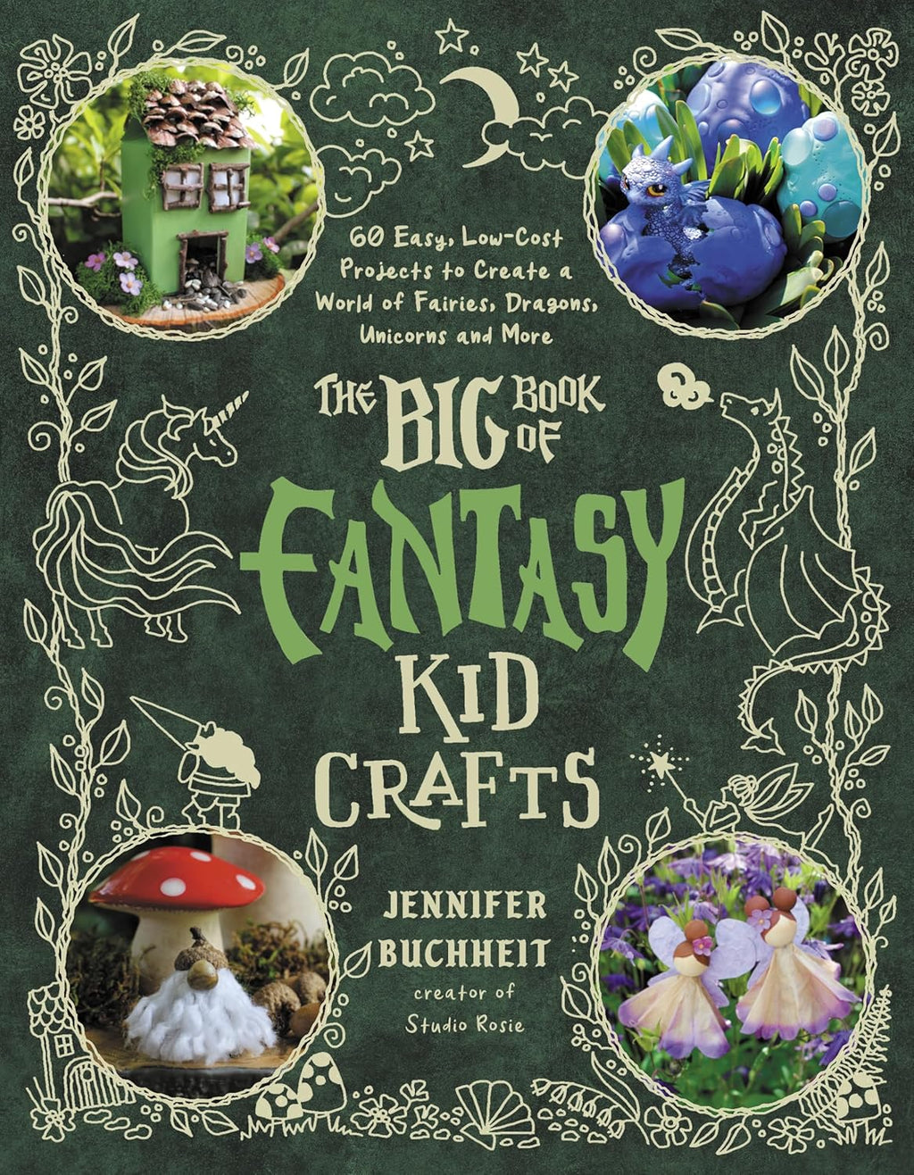 The Big Book of Fantasy Kid Crafts: 60 Easy, Low-Cost Projects to Create a World of Fairies, Dragons, Unicorns and More by Jennifer Buchheit