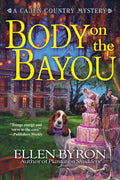 Body on the Bayou: A Cajun Country Mystery by Ellen Byron
