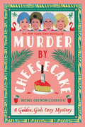 Murder by Cheesecake: A Golden Girls Cozy Mystery (Golden Girls Cozy Mystery Series) by Rachel Ekstrom Courage