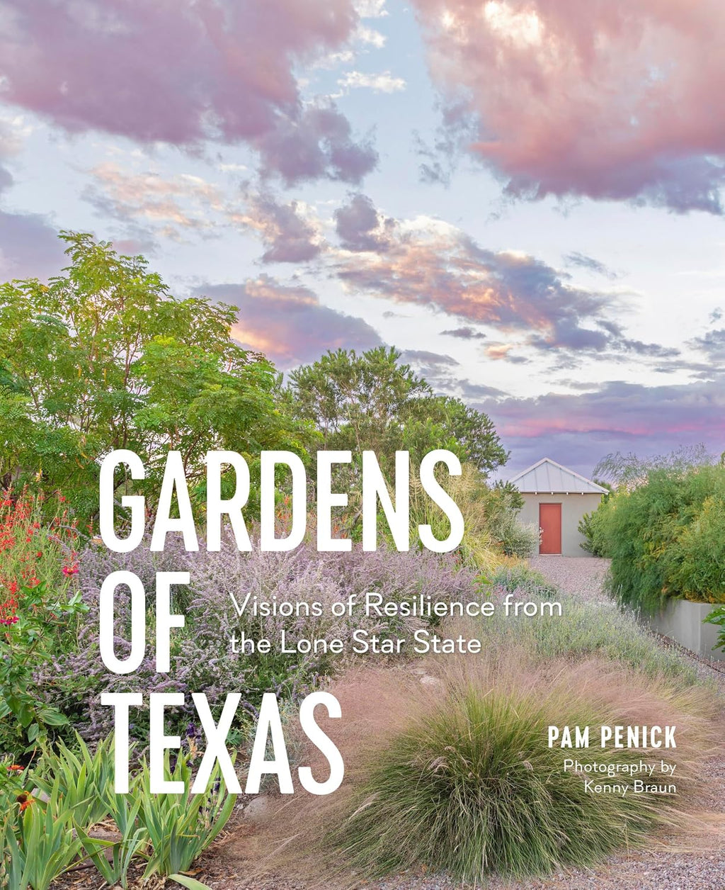 Gardens of Texas: Visions of Resilience from the Lone Star State by Pam Penick