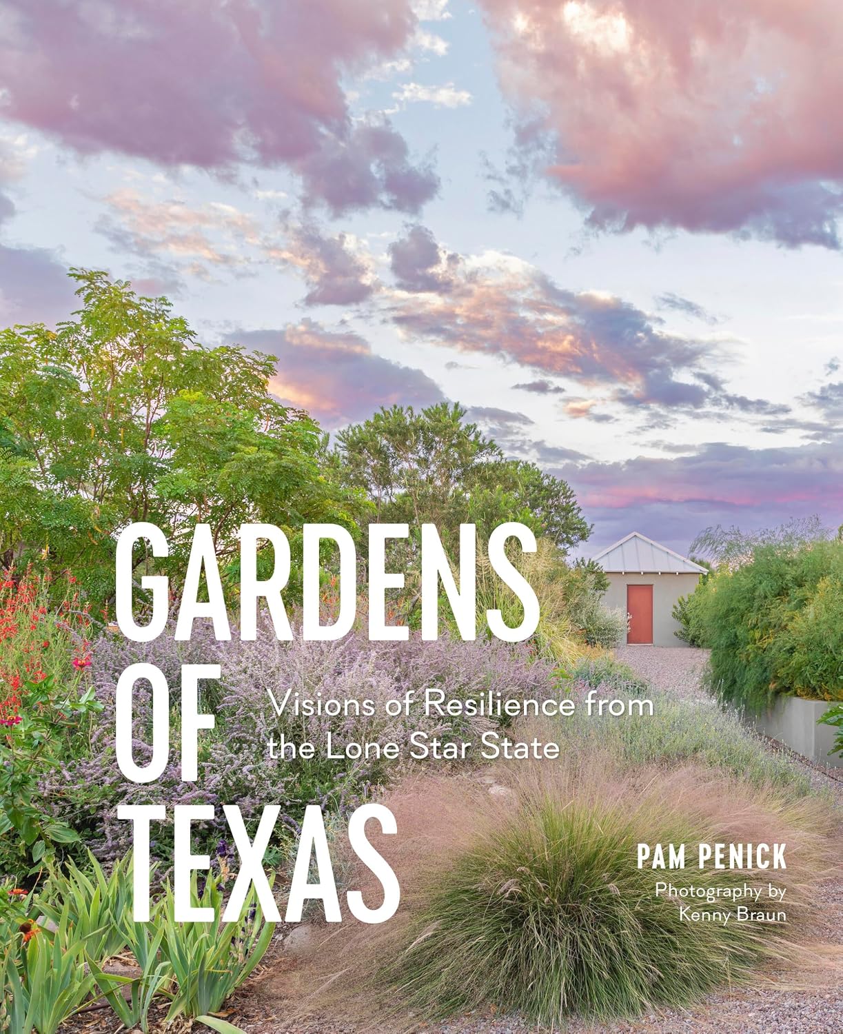 Gardens of Texas: Visions of Resilience from the Lone Star State by Pam Penick
