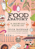 Food Anatomy: The Curious Parts & Pieces of Our Edible World by Julia Rothman