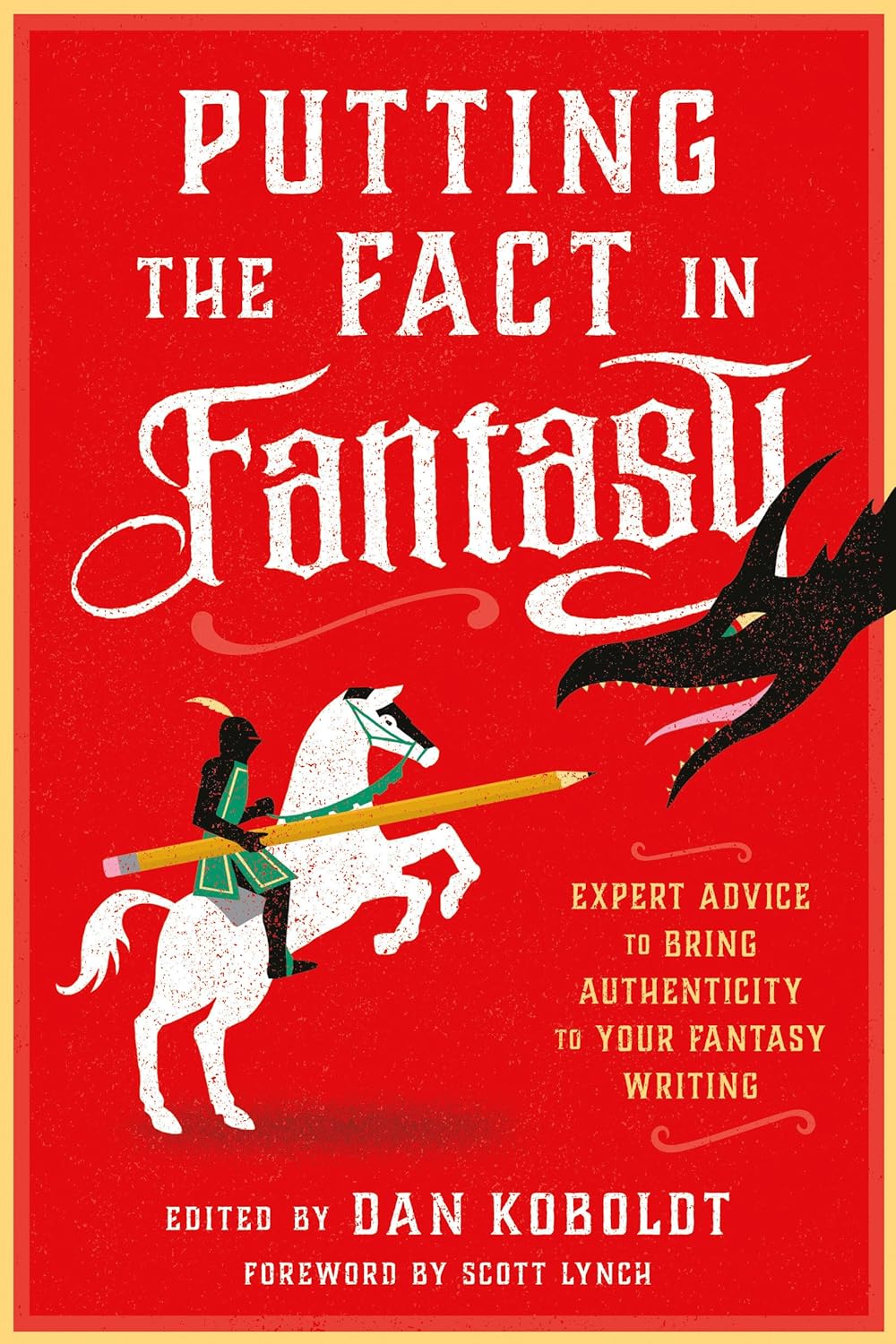 Putting the Fact in Fantasy: Expert Advice to Bring Authenticity to Your Fantasy Writing by Dan Koboldt